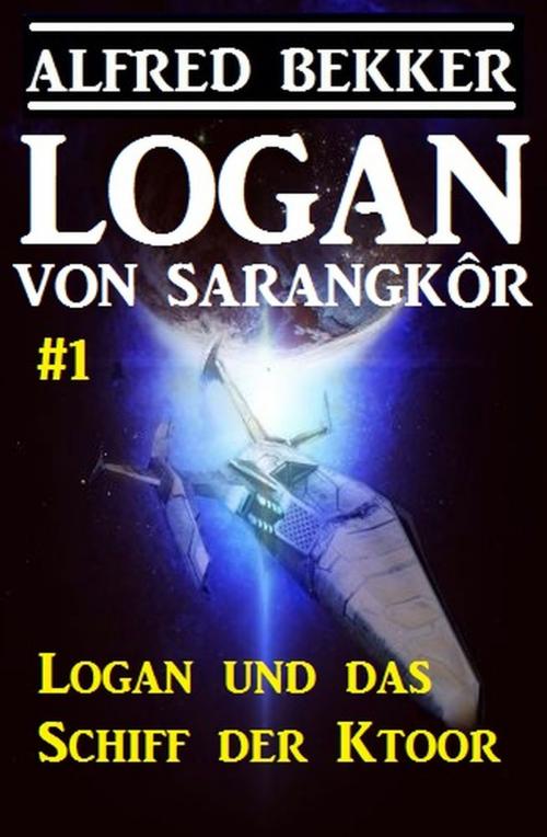 Cover of the book Logan von Sarangkôr #1 - Logan und das Schiff der Ktoor by Alfred Bekker, Alfredbooks