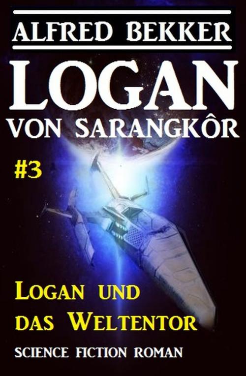 Cover of the book Logan von Sarangkôr #3 - Logan und das Weltentor by Alfred Bekker, Alfredbooks