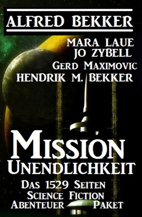Cover of the book Mission Unendlichkeit - Das 1529 Science Fiction Abenteuer Paket by Alfred Bekker, Hendrik M. Bekker, Mara Laue, Gerd Maximovic, Jo Zybell, Alfredbooks