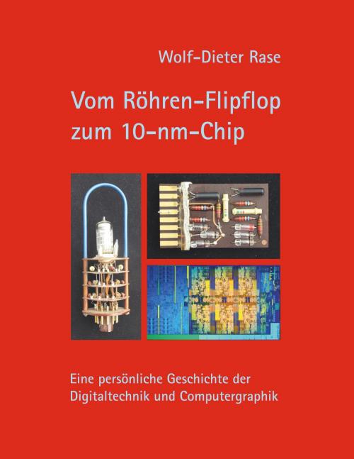 Cover of the book Vom Röhren-Flipflop zum 10-nm-Chip by Wolf-Dieter Rase, Books on Demand