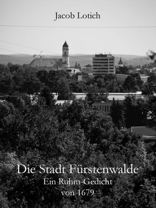 Cover of the book Die Stadt Fürstenwalde by Jacob Lotich, Stefan Wirth, Books on Demand