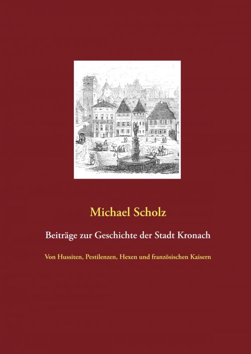 Cover of the book Beiträge zur Kronacher Stadtgeschichte by Michael Scholz, Books on Demand