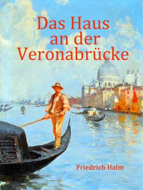 Cover of the book Das Haus an der Veronabrücke by Friedrich Halm, Books on Demand