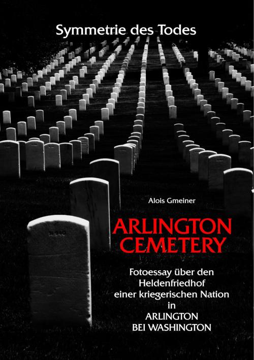 Cover of the book Symmetrie des Todes Arlington Cemetery by Alois Gmeiner, Books on Demand