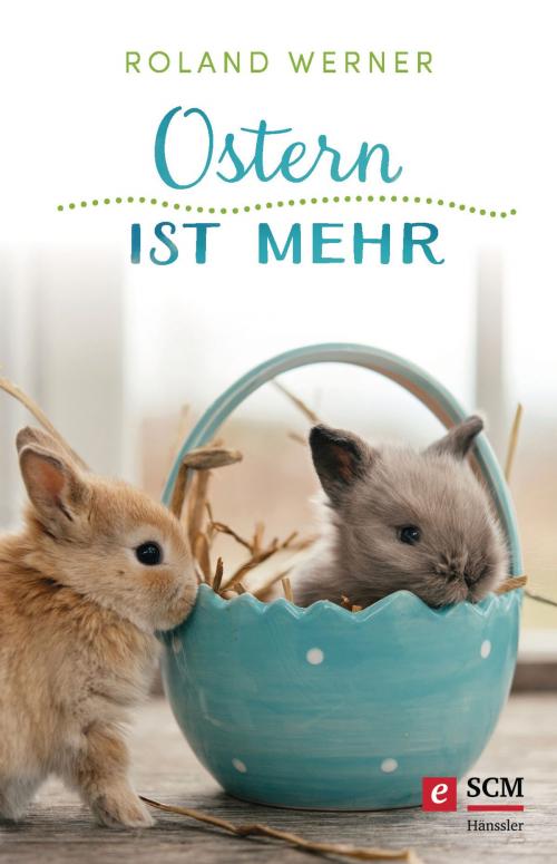 Cover of the book Ostern ist mehr by Roland Werner, SCM Hänssler