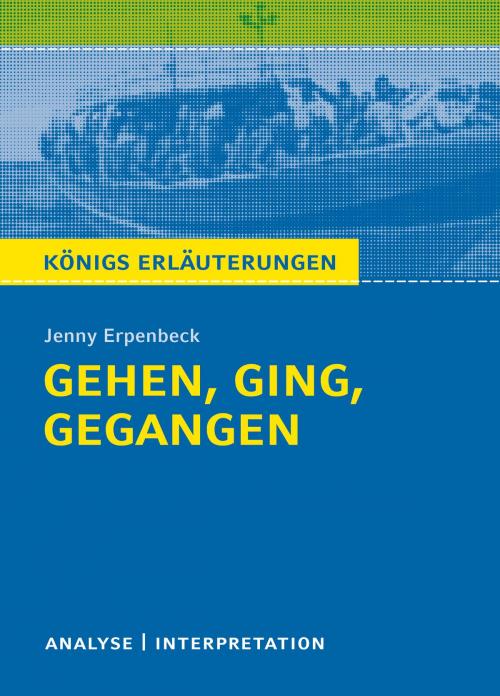 Cover of the book Gehen, ging, gegangen. Königs Erläuterungen. by Jenny Erpenbeck, Sabine Hasenbach, Bange, C., Verlag GmbH