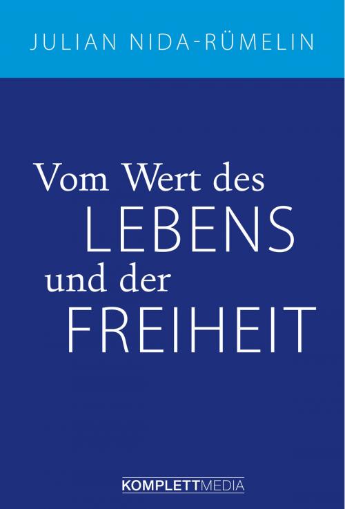 Cover of the book Vom Wert des Lebens und der Freiheit by Julian Nida-Rümelin, Komplett Media GmbH