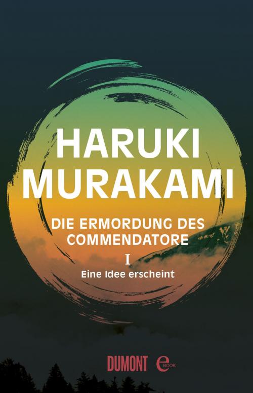 Cover of the book Die Ermordung des Commendatore Band 1 by Haruki Murakami, DuMont Buchverlag