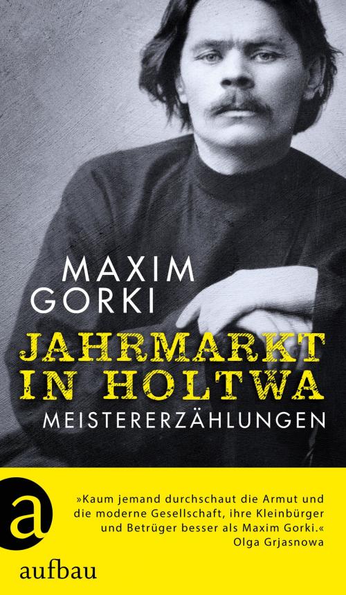 Cover of the book Jahrmarkt in Holtwa by Maxim Gorki, Olga Grjasnowa, Christa Ebert, Aufbau Digital