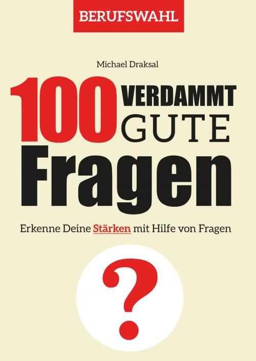 Cover of the book 100 Verdammt gute Fragen – BERUFSWAHL by Michael Draksal, Draksal Fachverlag