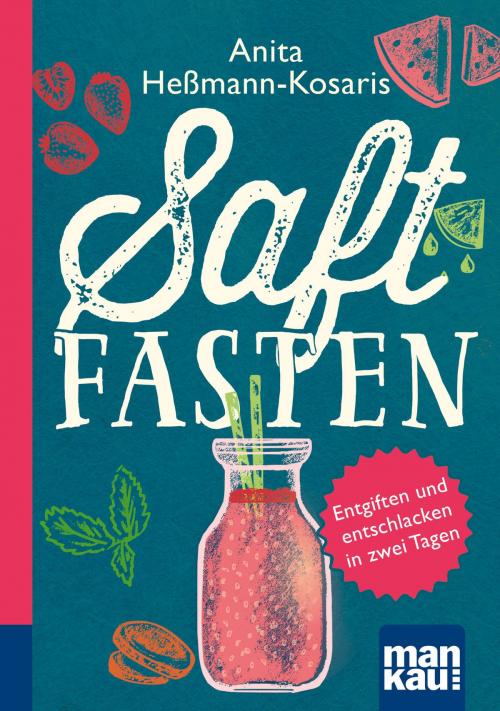 Cover of the book Saftfasten. Kompakt-Ratgeber by Anita Heßmann-Kosaris, Mankau Verlag
