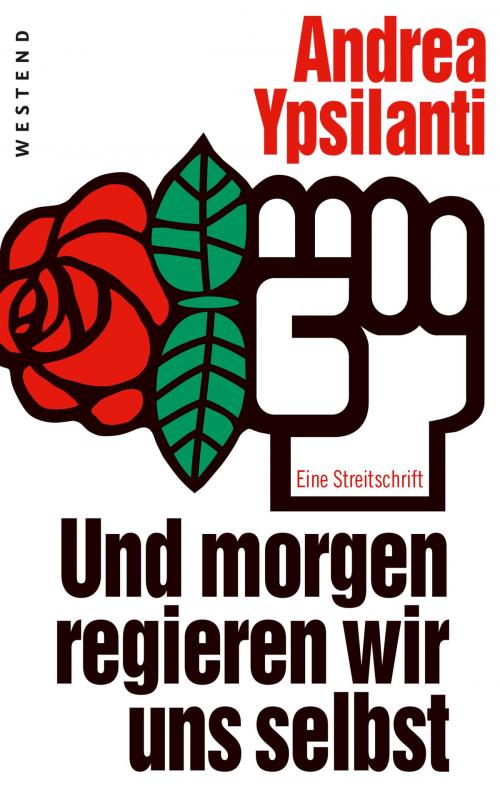 Cover of the book Und morgen regieren wir uns selbst ... by Andrea Ypsilanti, Westend Verlag