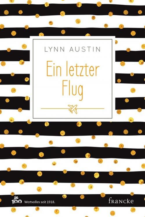 Cover of the book Ein letzter Flug by Lynn Austin, Francke-Buchhandlung
