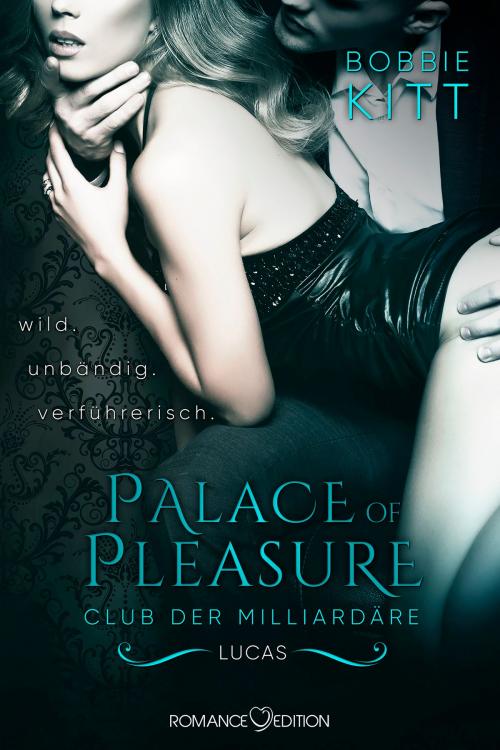 Cover of the book Palace of Pleasure: Lucas (Club der Milliardäre 3) by Bobbie Kitt, Romance Edition Verlag