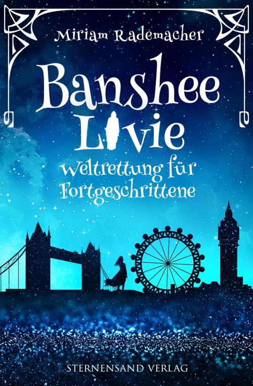 Cover of the book Banshee Livie: Weltrettung für Fortgeschrittene by Miriam Rademacher, Sternensand Verlag
