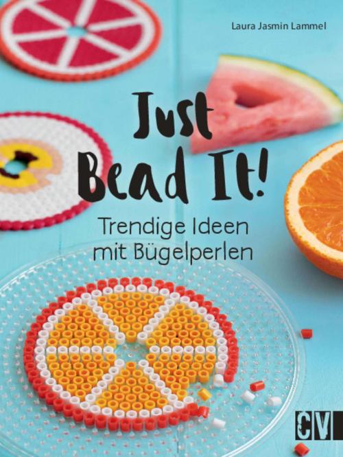 Cover of the book Just Bead It! by Laura Jasmin Lammel, Christophorus Verlag