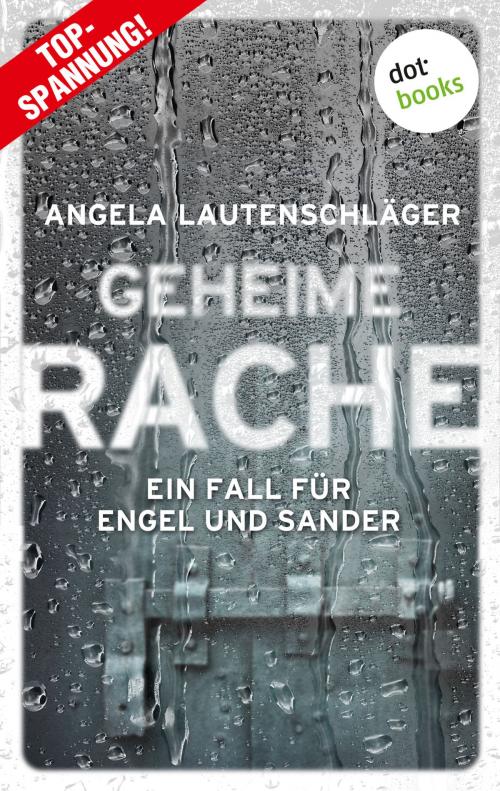 Cover of the book Geheime Rache - Ein Fall für Engel und Sander 2 by Angela Lautenschläger, dotbooks GmbH