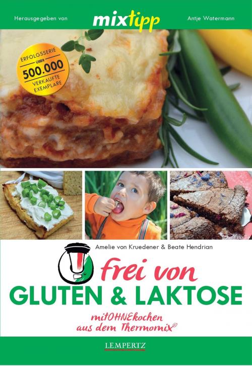 Cover of the book MIXtipp frei von Gluten & Laktose by Amelie von Kruedener, Beate Hendrian, Edition Lempertz