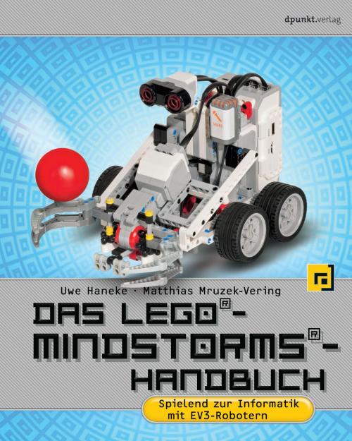 Cover of the book Das LEGO®-Mindstorms®-Handbuch by Uwe Haneke, Matthias Mruzek-Vering, dpunkt.verlag