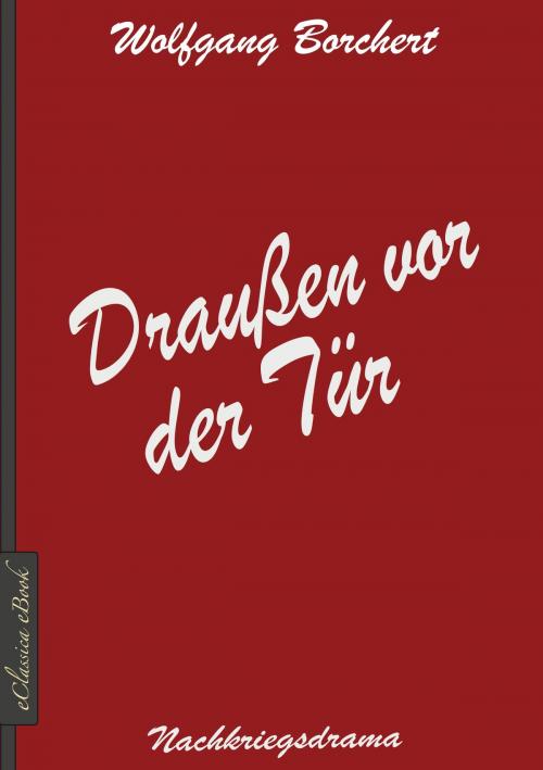 Cover of the book Wolfgang Borchert: Draußen vor der Tür by Wolfgang Borchert, EClassica