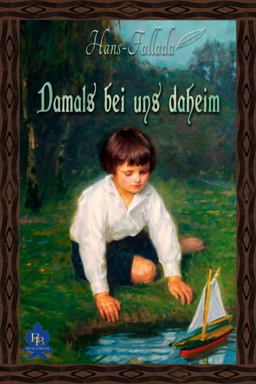 Cover of the book Damals bei uns daheim by Hans Fallada, BROKATBOOK