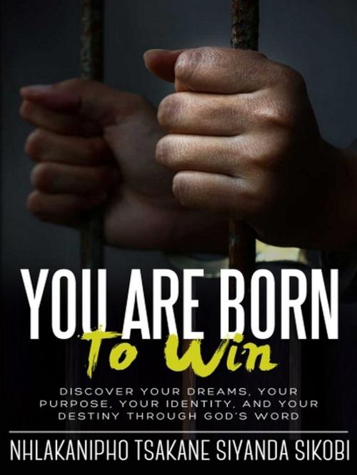 Cover of the book You Are Born to Win by Nhlakanipho Tsakane Siyanda Sikobi, XinXii-GD Publishing