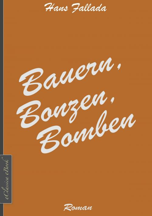 Cover of the book Bauern, Bonzen, Bomben by Hans Fallada, EClassica