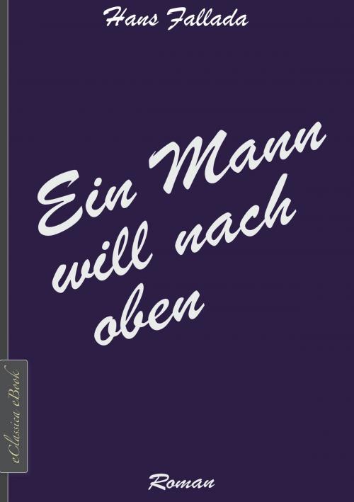 Cover of the book Ein Mann will nach oben by Hans Fallada, EClassica