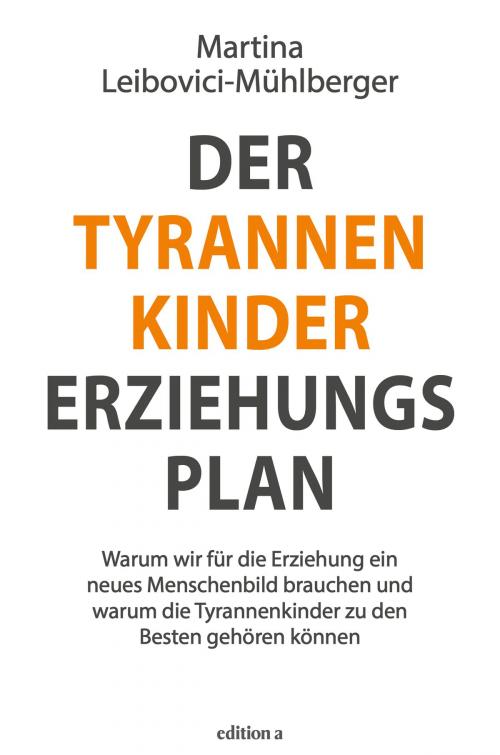 Cover of the book Der Tyrannenkinder-Erziehungsplan by Martina Leibovici-Mühlberger, edition a