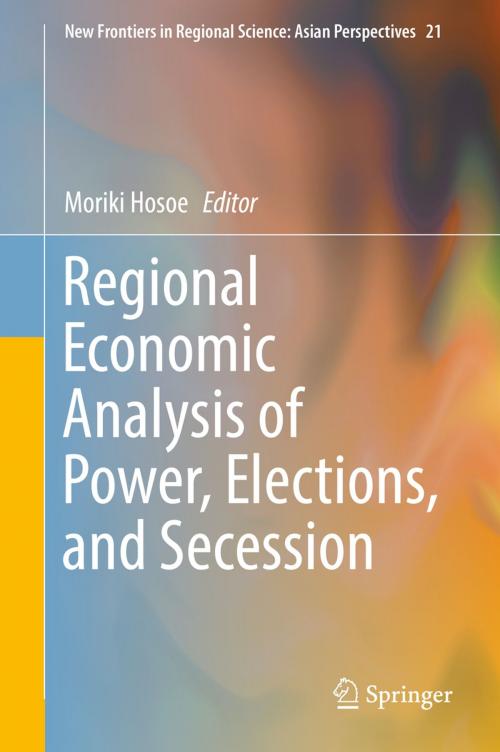 Cover of the book Regional Economic Analysis of Power, Elections, and Secession by , Springer Japan