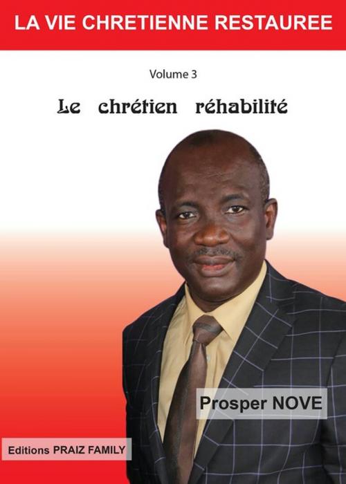 Cover of the book Le Chrétien Réhabilité by Dr Prosper Nove, PRAIZ FAMILY