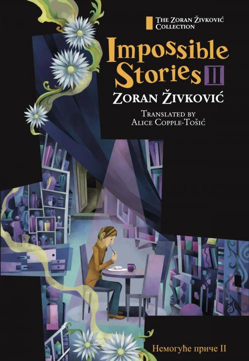 Cover of the book Impossible Stories II by Zoran Zivkovic, Alice Copple-Tosic, Youchan Ito, Cadmus Press