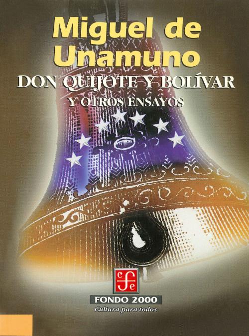 Cover of the book Don Quijote y Bolívar y otros ensayos by Miguel de Unamuno, Fondo de Cultura Económica