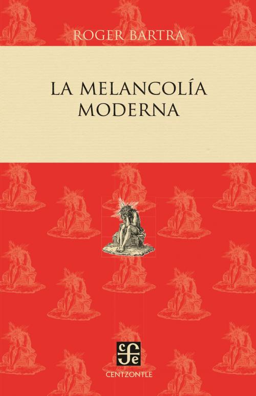 Cover of the book La melancolía moderna by Roger Bartra, Fondo de Cultura Económica