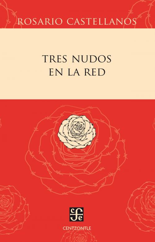 Cover of the book Tres nudos en la red by Rosario Castellanos, Fondo de Cultura Económica