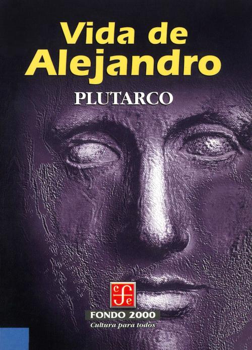 Cover of the book Vida de Alejandro by Plutarco, Antonio Ranz Romanillos, Fondo de Cultura Económica