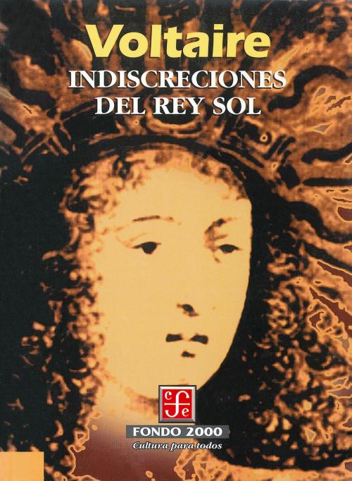 Cover of the book Indiscreciones del Rey Sol by Voltaire, Nélida Orfila Reynal, Fondo de Cultura Económica