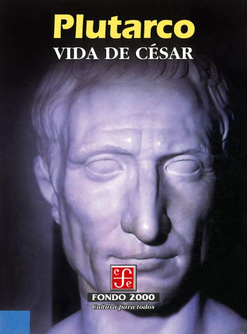 Cover of the book Vida de César by Plutarco, Antonio Ranz Romanillos, Fondo de Cultura Económica