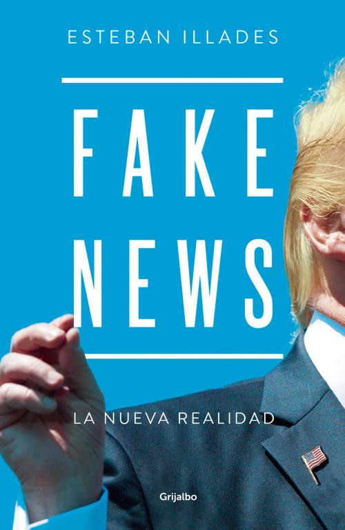 Cover of the book Fake News by Esteban Illades, Penguin Random House Grupo Editorial México