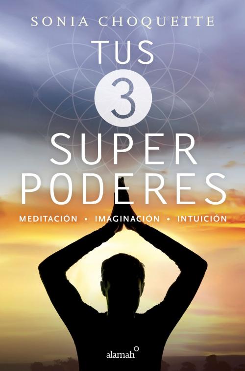 Cover of the book Tus 3 superpoderes by Sonia Choquette, Penguin Random House Grupo Editorial México