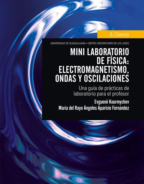 Cover of the book Mini laboratorio de física: electromagnetismo, ondas y oscilaciones by Evguenii Kourmychev, María del Rayo Ángeles Aparicio Fernández, CULagos UDG