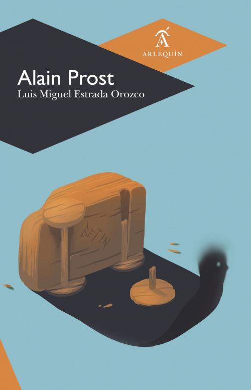 Cover of the book Alain Prost by Luis Miguel Estrada Orozco, Arlequín