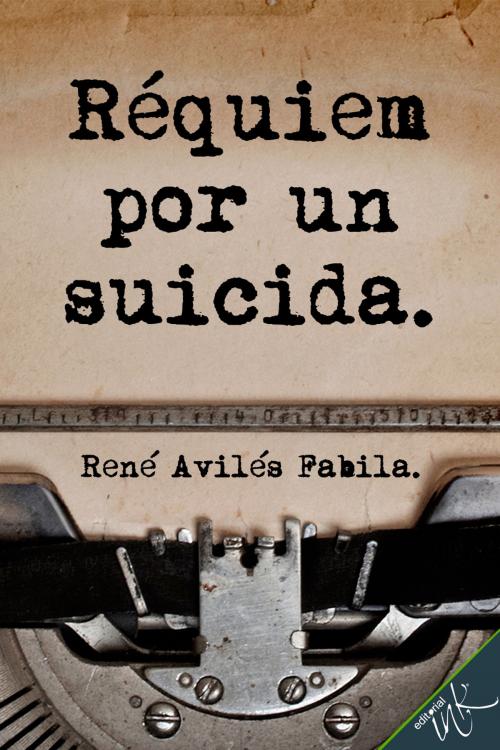 Cover of the book Réquiem por un suicida by René Avilés Fabila, Editorial Ink