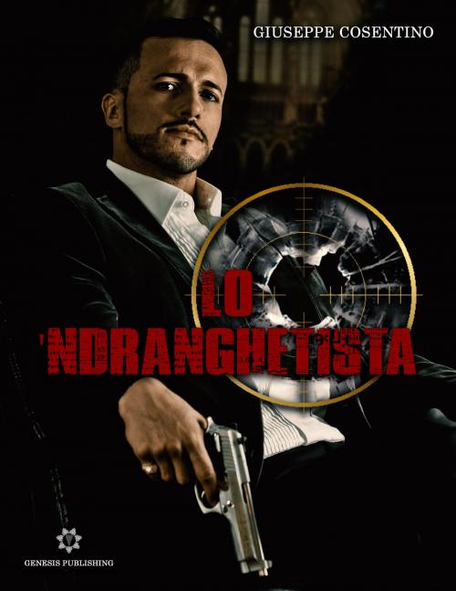 Cover of the book Lo 'Ndranghetista by Giuseppe Cosentino, Genesis Publishing