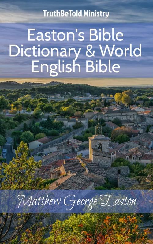 Cover of the book Easton's Bible Dictionary & World English Bible by TruthBeTold Ministry, Matthew George Easton, TruthBeTold Ministry