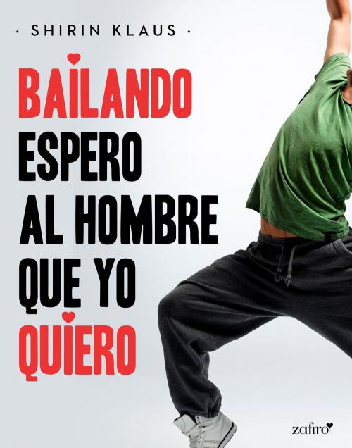 Cover of the book Bailando espero al hombre que yo quiero by Shirin Klaus, Grupo Planeta