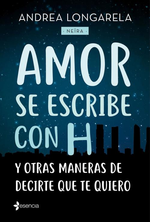 Cover of the book Amor se escribe con H y otras maneras de decirte que te quiero by Andrea Longarela, Grupo Planeta