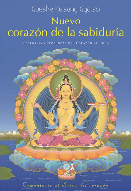 Cover of the book Nuevo corazón de la sabiduría by Gueshe Kelsang Gyatso, Editorial Tharpa, Nueva tradición kadampa- Unión internacional de budismo kadampa, Editorial Tharpa