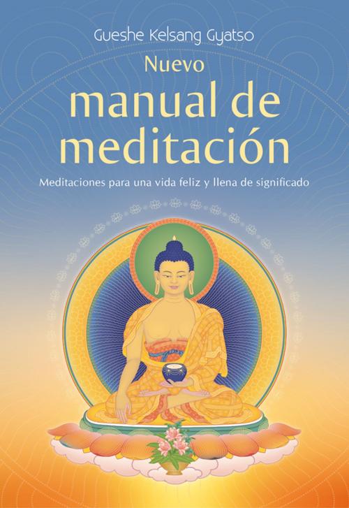 Cover of the book Nuevo manual de meditación by Gueshe Kelsang Gyatso, Editorial Tharpa, Nueva tradición kadampa- Unión internacional de budismo kadampa, Editorial Tharpa