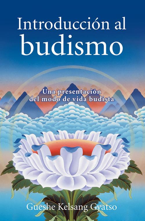 Cover of the book Introducción al budismo by Gueshe Kelsang Gyatso, Editorial Tharpa, Nueva tradición kadampa- Unión internacional de budismo kadampa, Editorial Tharpa